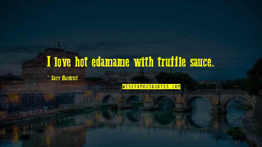Hot Love Quotes By Cory Hardrict: I love hot edamame with truffle sauce.