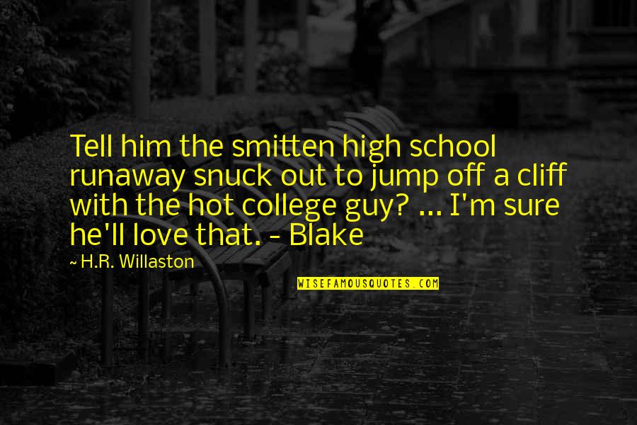 Hot Love Quotes By H.R. Willaston: Tell him the smitten high school runaway snuck