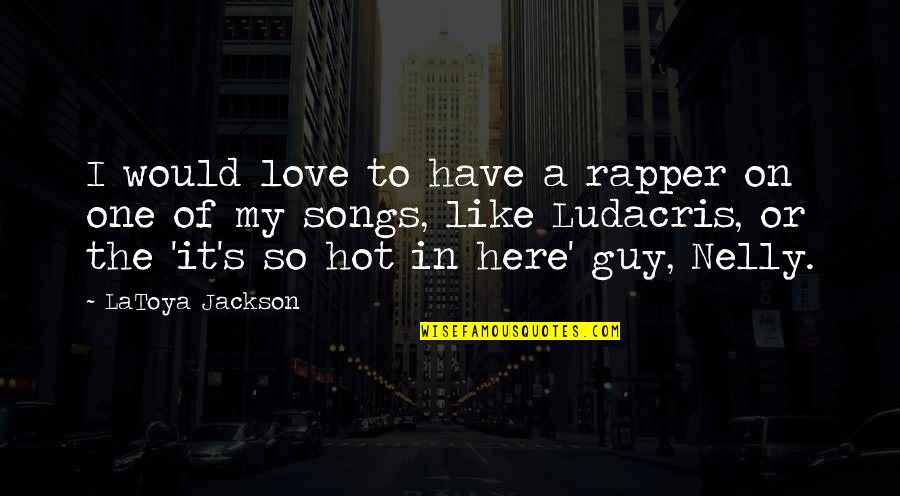 Hot Love Quotes By LaToya Jackson: I would love to have a rapper on