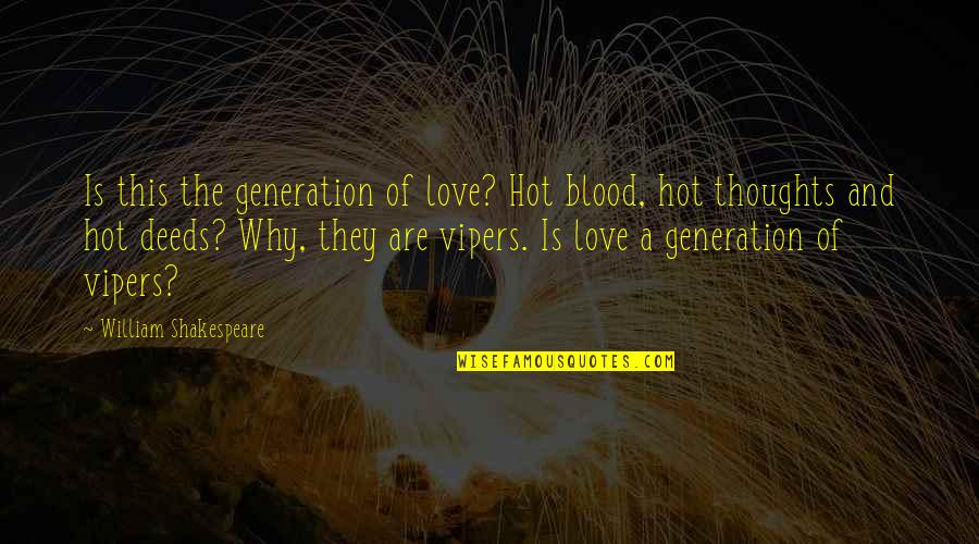 Hot Love Quotes By William Shakespeare: Is this the generation of love? Hot blood,