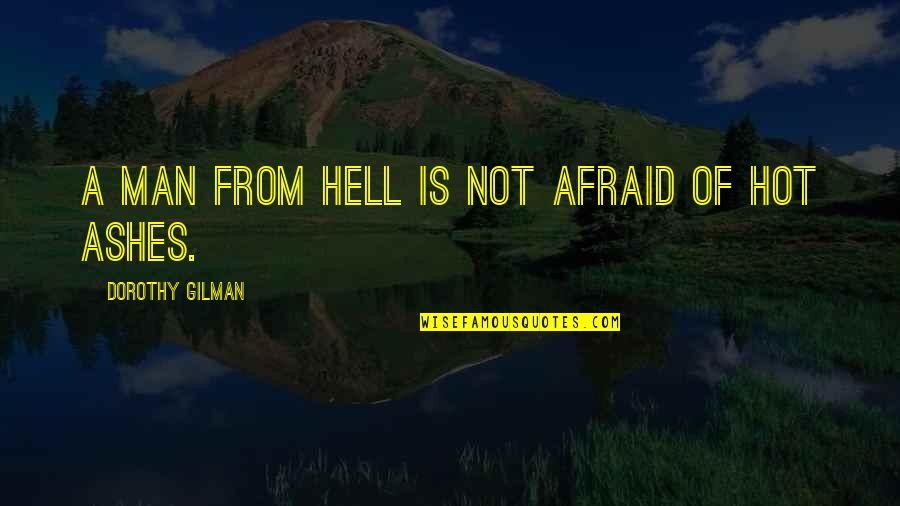 Hot Man Quotes By Dorothy Gilman: A man from hell is not afraid of