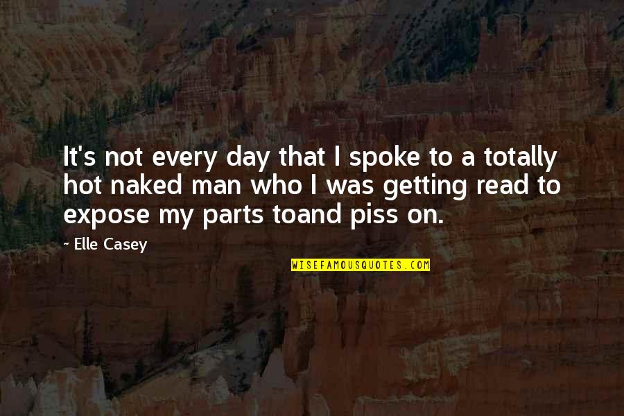 Hot Man Quotes By Elle Casey: It's not every day that I spoke to