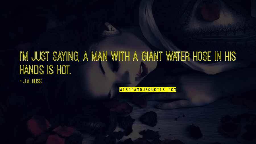 Hot Man Quotes By J.A. Huss: I'm just saying, a man with a giant