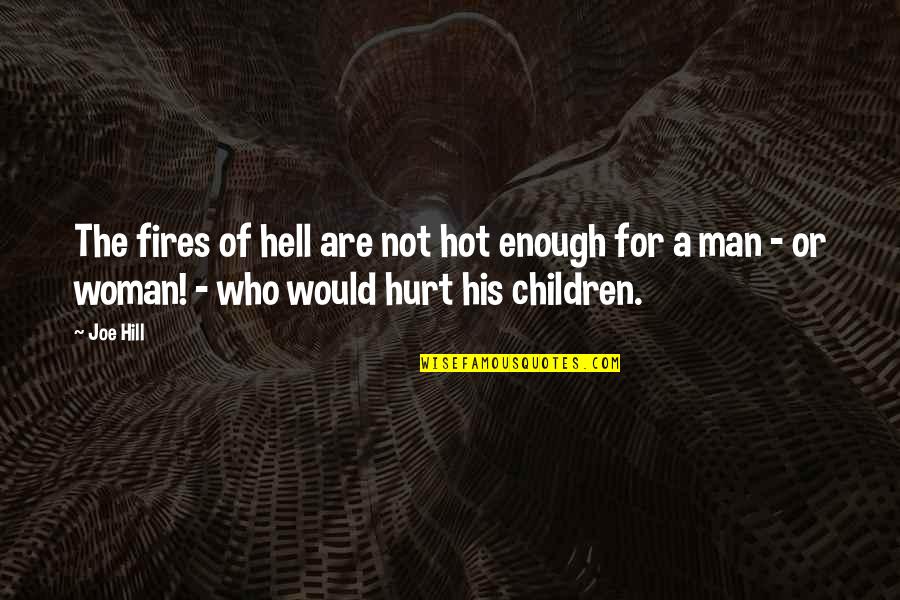 Hot Man Quotes By Joe Hill: The fires of hell are not hot enough