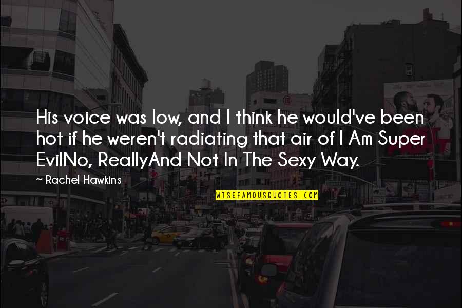 Hot Man Quotes By Rachel Hawkins: His voice was low, and I think he