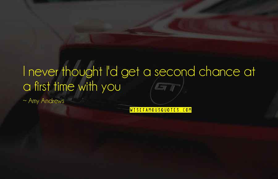 Hot Mess Quotes By Amy Andrews: I never thought I'd get a second chance