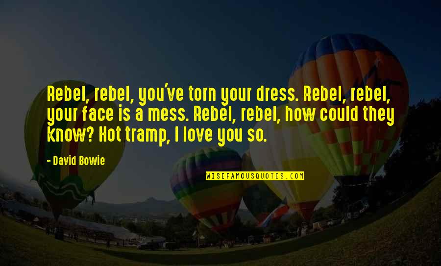Hot Mess Quotes By David Bowie: Rebel, rebel, you've torn your dress. Rebel, rebel,