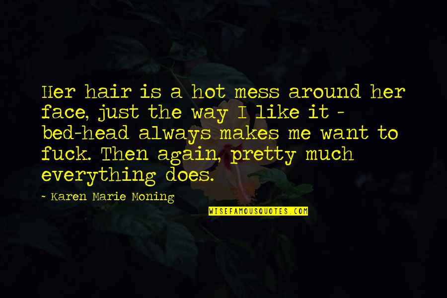 Hot Mess Quotes By Karen Marie Moning: Her hair is a hot mess around her Hot Mess Quotes By Karen Marie Moning: Her hair is a hot mess around her