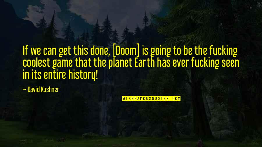 Hot N Romantic Quotes By David Kushner: If we can get this done, [Doom] is