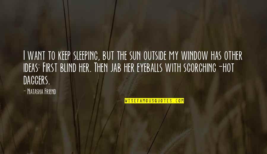 Hot Outside Quotes By Natasha Friend: I want to keep sleeping, but the sun