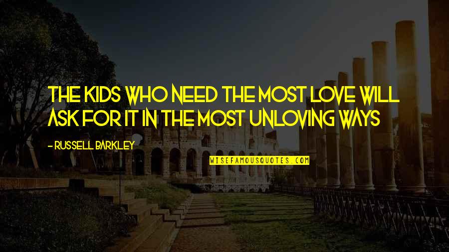 Hot Pants Quotes By Russell Barkley: The kids who need the most love will
