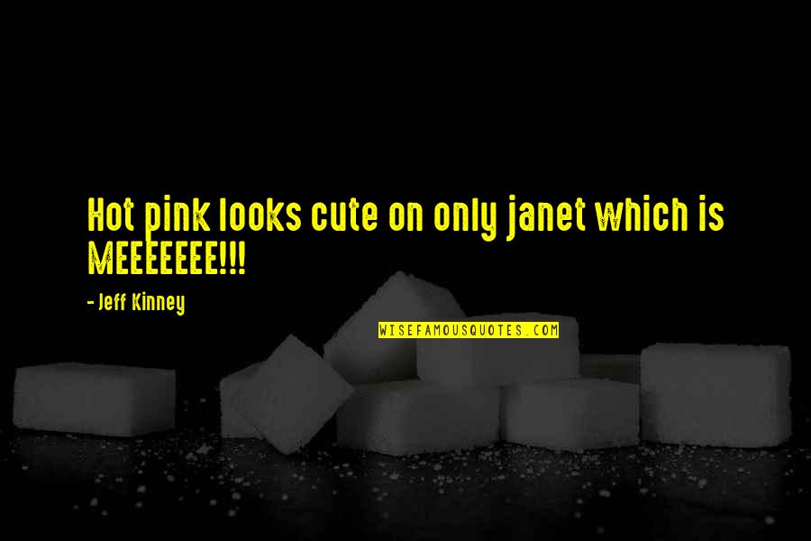 Hot Pink Quotes By Jeff Kinney: Hot pink looks cute on only janet which