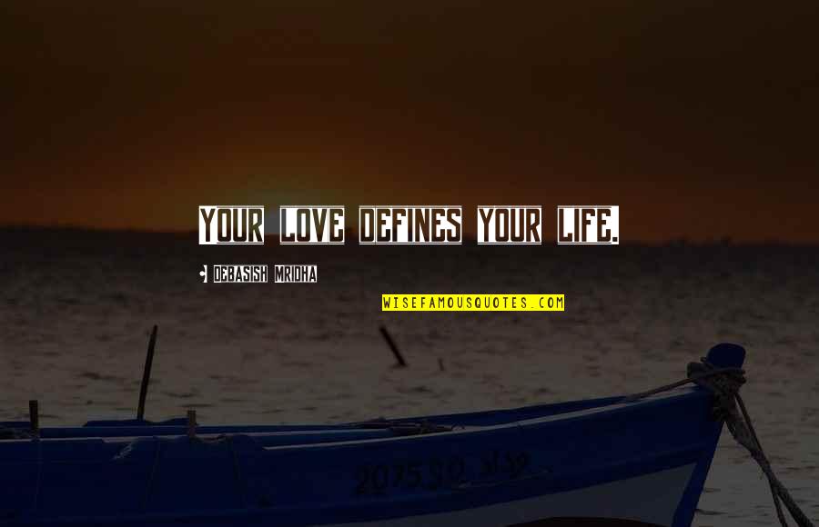 Hot Priest Fleabag Quotes By Debasish Mridha: Your love defines your life. Hot Priest Fleabag Quotes By Debasish Mridha: Your love defines your life.