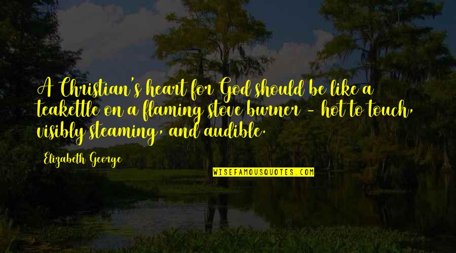 Hot Quotes By Elizabeth George: A Christian's heart for God should be like