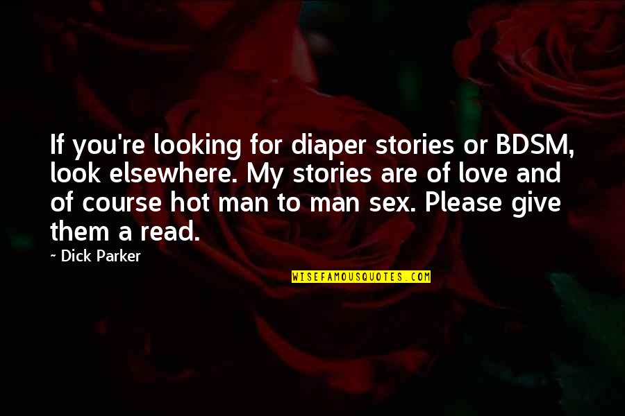 Hot Read Quotes By Dick Parker: If you're looking for diaper stories or BDSM, Hot Read Quotes By Dick Parker: If you're looking for diaper stories or BDSM,