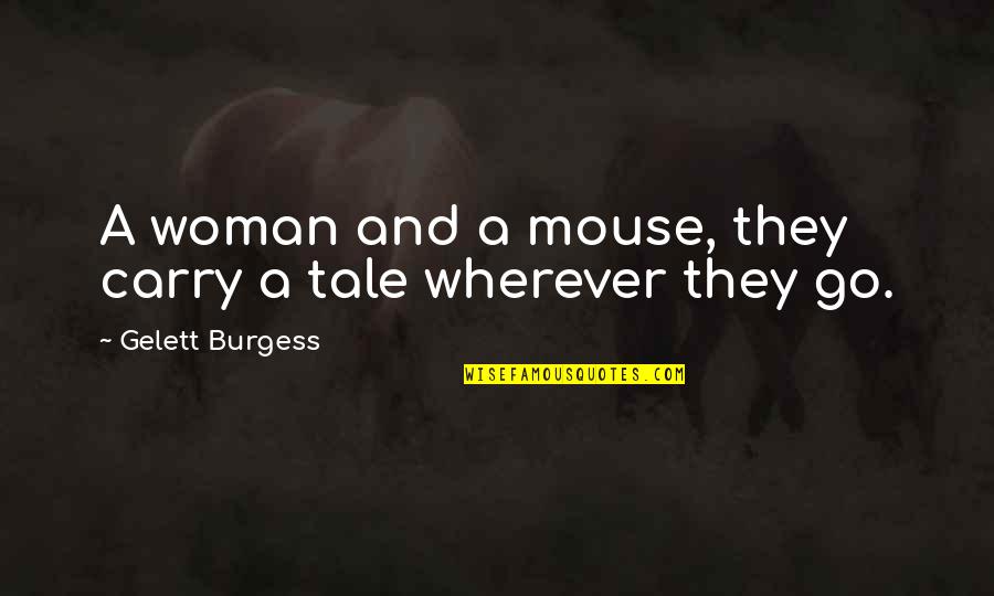 Hot Red Lipstick Quotes By Gelett Burgess: A woman and a mouse, they carry a