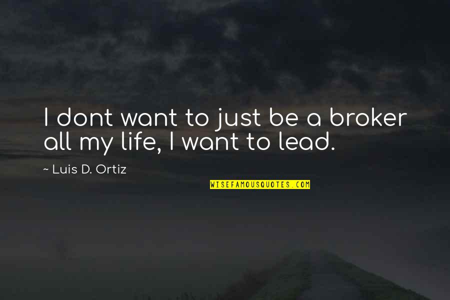 Hot Short Girl Quotes By Luis D. Ortiz: I dont want to just be a broker