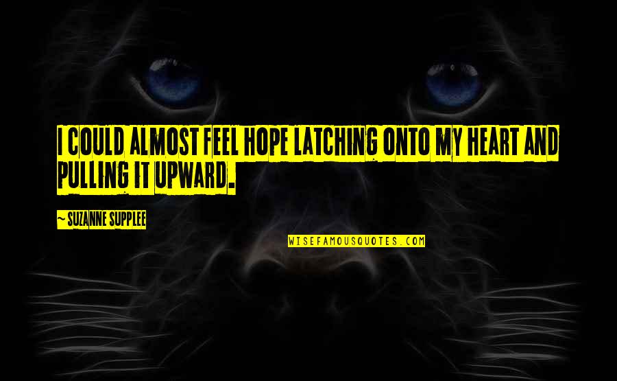Hot Shot Coffee Quotes By Suzanne Supplee: I could almost feel hope latching onto my