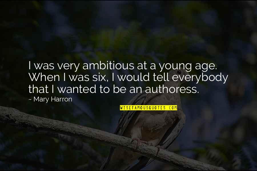 Hot Shots Eagle River Quotes By Mary Harron: I was very ambitious at a young age.
