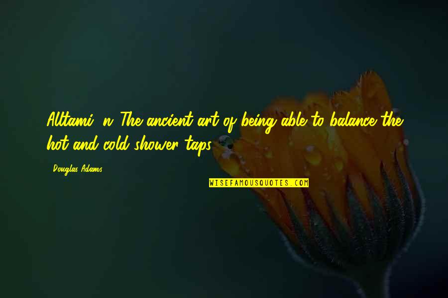 Hot Shower Quotes By Douglas Adams: Alltami (n.)The ancient art of being able to