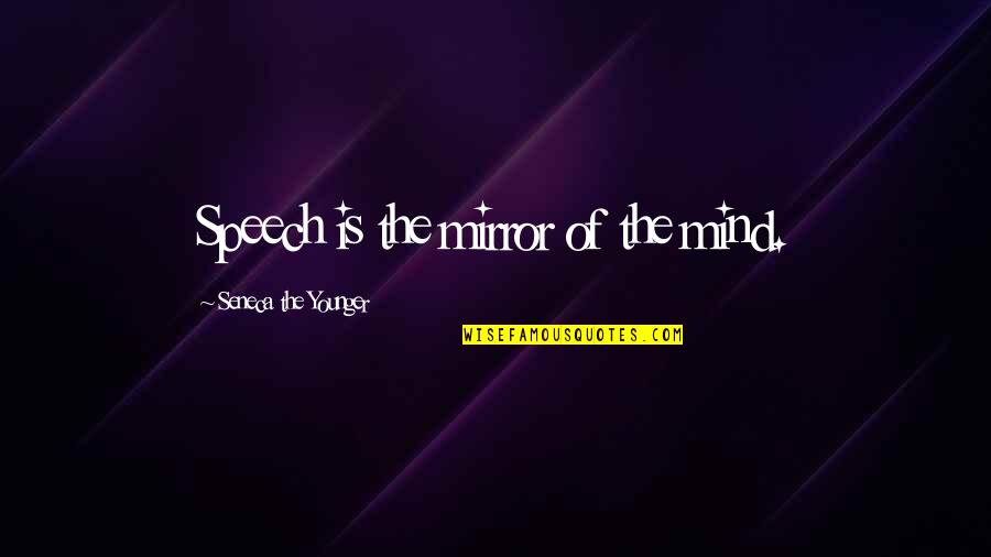 Hot Shower Quotes By Seneca The Younger: Speech is the mirror of the mind.