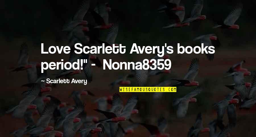 Hot Sizzling Love Quotes By Scarlett Avery: Love Scarlett Avery's books period!" - Nonna8359
