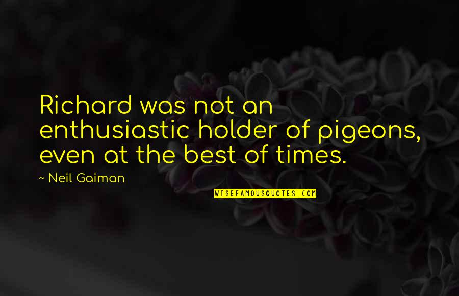 Hot Stove Quotes By Neil Gaiman: Richard was not an enthusiastic holder of pigeons,