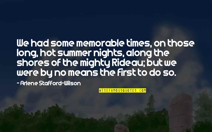 Hot Summer Nights Quotes By Arlene Stafford-Wilson: We had some memorable times, on those long,
