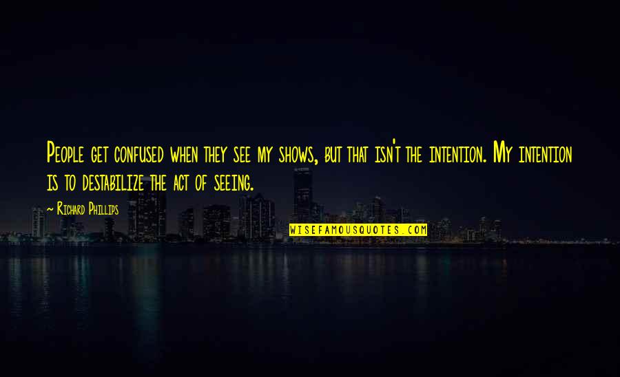 Hot Summer Nights Quotes By Richard Phillips: People get confused when they see my shows,