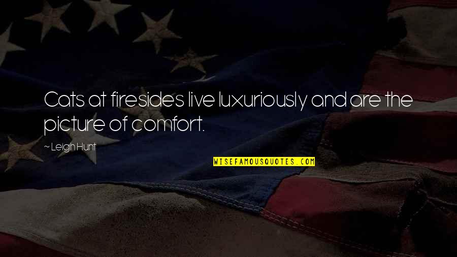 Hot Today Quotes By Leigh Hunt: Cats at firesides live luxuriously and are the