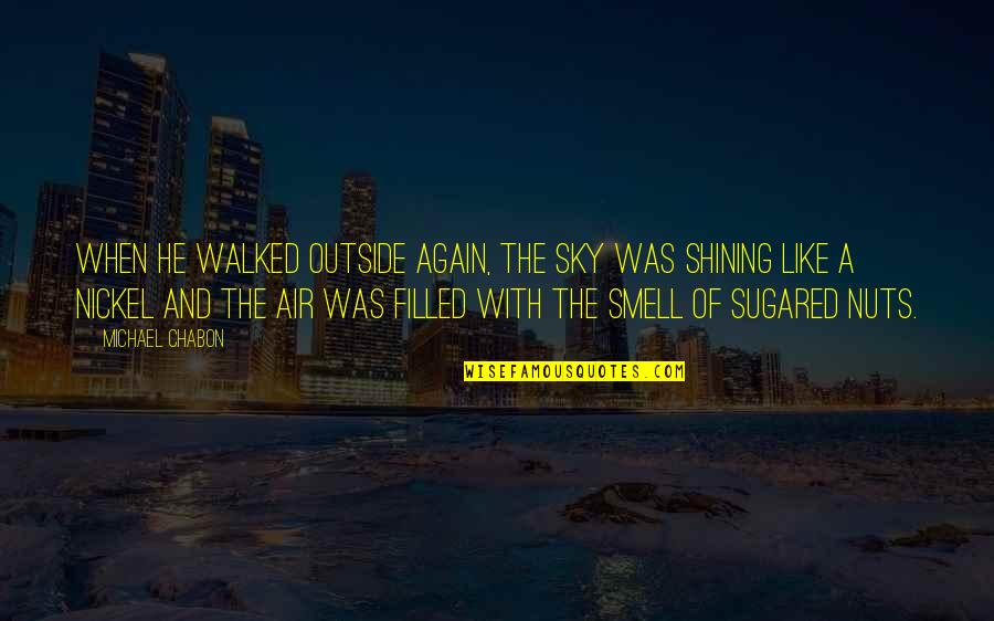 Hot Today Quotes By Michael Chabon: When he walked outside again, the sky was Hot Today Quotes By Michael Chabon: When he walked outside again, the sky was