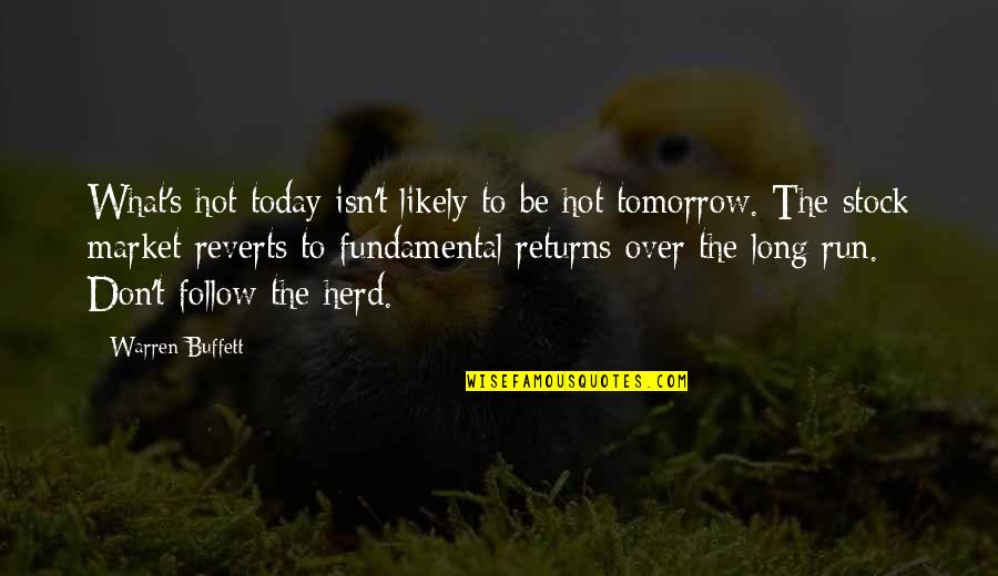 Hot Today Quotes By Warren Buffett: What's hot today isn't likely to be hot Hot Today Quotes By Warren Buffett: What's hot today isn't likely to be hot