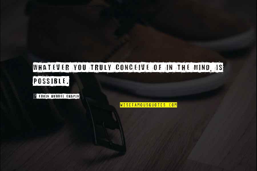 Hot Vs Beautiful Quotes By Edwin Hubbel Chapin: Whatever you truly conceive of in the mind, Hot Vs Beautiful Quotes By Edwin Hubbel Chapin: Whatever you truly conceive of in the mind,