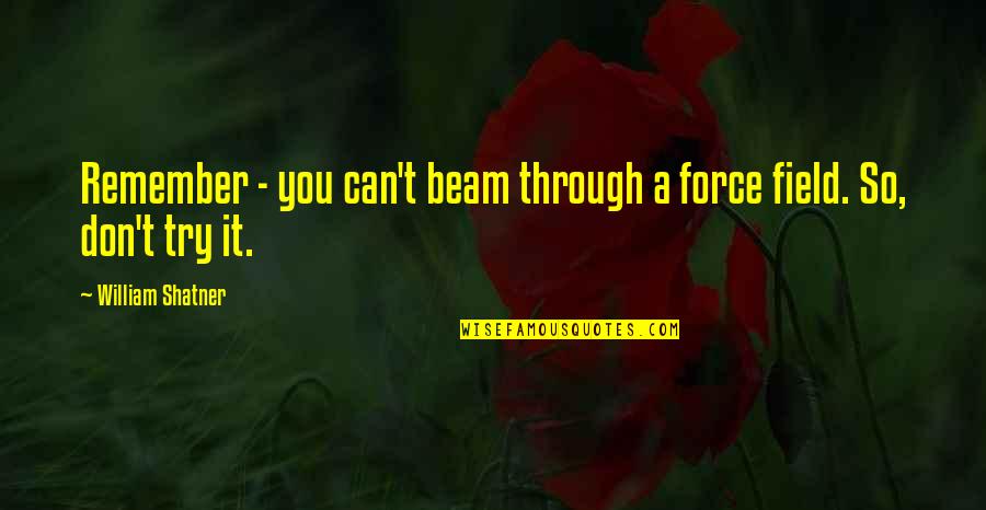 Hot Weather Jokes Quotes By William Shatner: Remember - you can't beam through a force