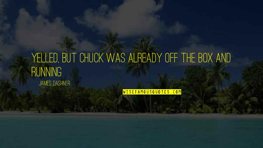 Hot Weather Quotes By James Dashner: Yelled, but Chuck was already off the box