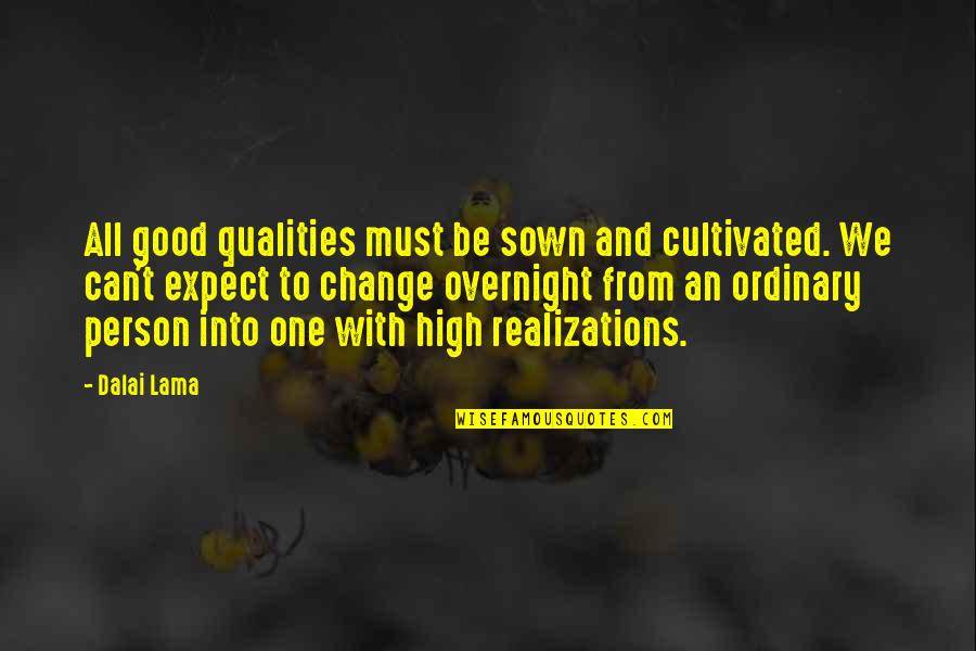 Hot Wheels Quotes By Dalai Lama: All good qualities must be sown and cultivated.