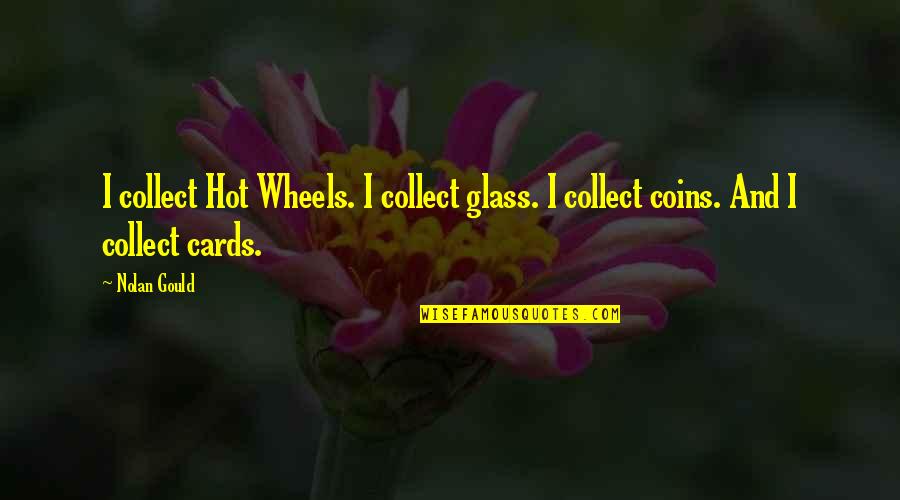 Hot Wheels Quotes By Nolan Gould: I collect Hot Wheels. I collect glass. I