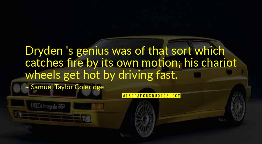 Hot Wheels Quotes By Samuel Taylor Coleridge: Dryden 's genius was of that sort which