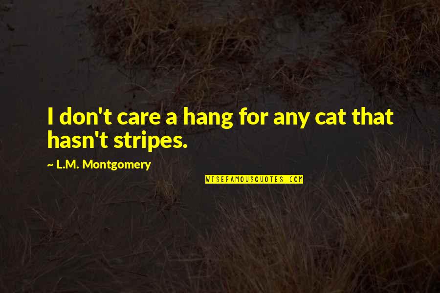 Hotah Avatar Quotes By L.M. Montgomery: I don't care a hang for any cat Hotah Avatar Quotes By L.M. Montgomery: I don't care a hang for any cat