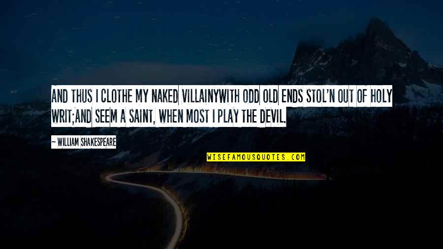 Hotandflashy50 Quotes By William Shakespeare: And thus I clothe my naked villainyWith odd