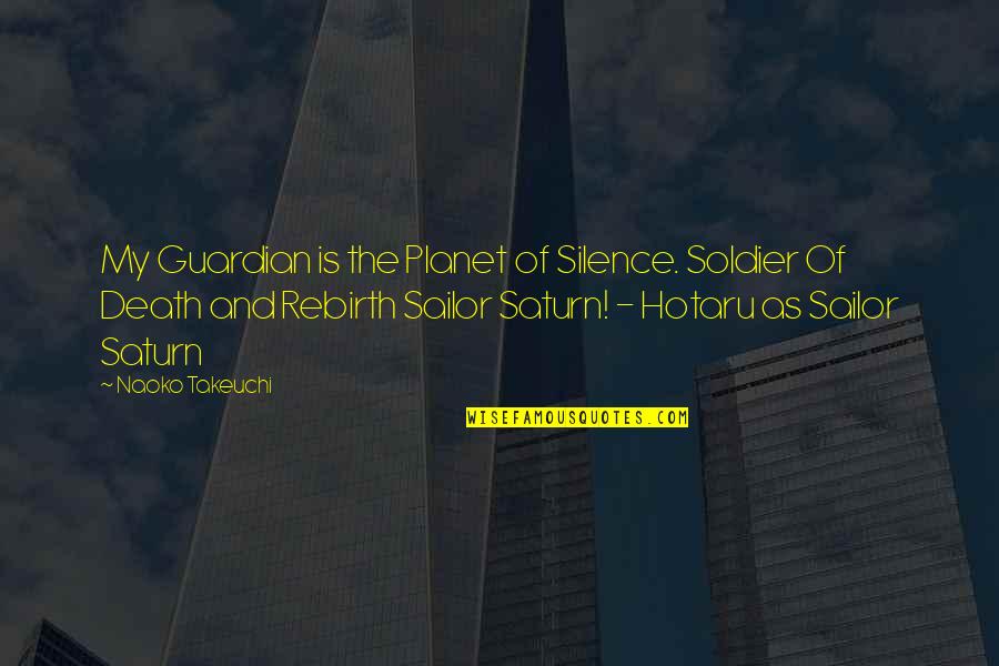 Hotaru Sailor Quotes By Naoko Takeuchi: My Guardian is the Planet of Silence. Soldier