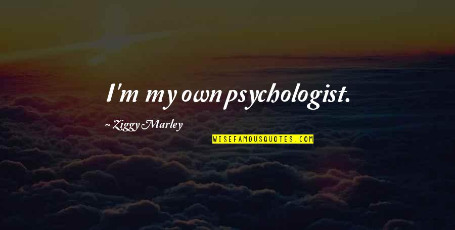 Hotaru Sailor Quotes By Ziggy Marley: I'm my own psychologist. Hotaru Sailor Quotes By Ziggy Marley: I'm my own psychologist.