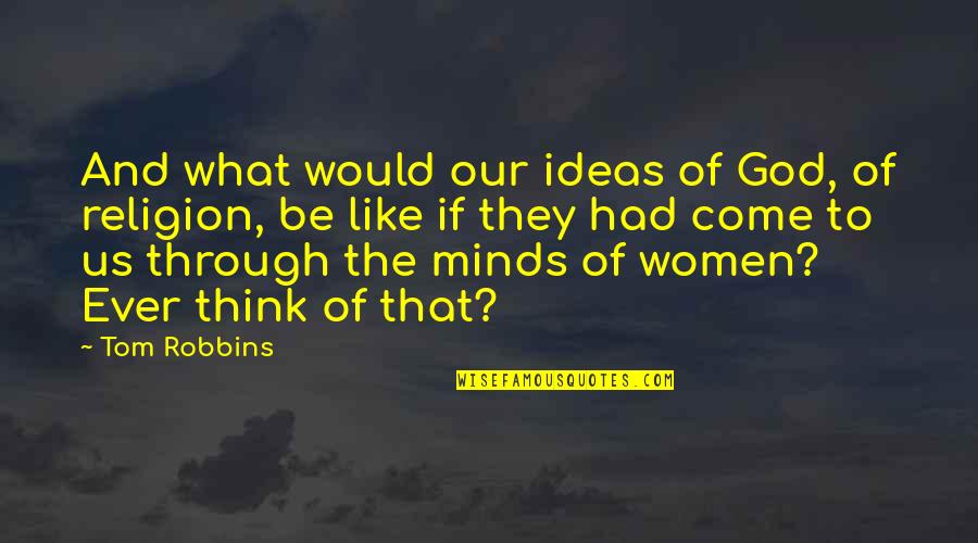 Hotblack Desiato Quotes By Tom Robbins: And what would our ideas of God, of