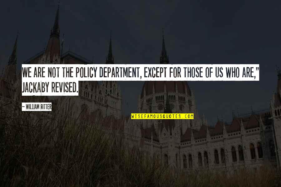 Hotcake Quotes By William Ritter: We are not the policy department, except for
