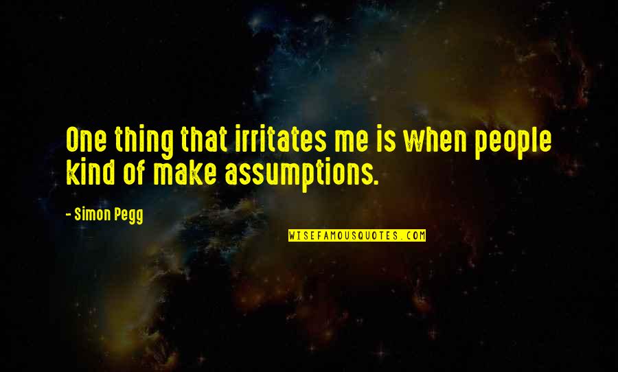 Hotchandani Laser Quotes By Simon Pegg: One thing that irritates me is when people