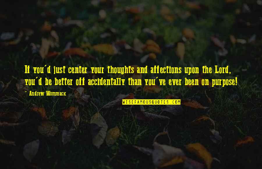 Hotchpotch Minecraft Quotes By Andrew Wommack: If you'd just center your thoughts and affections