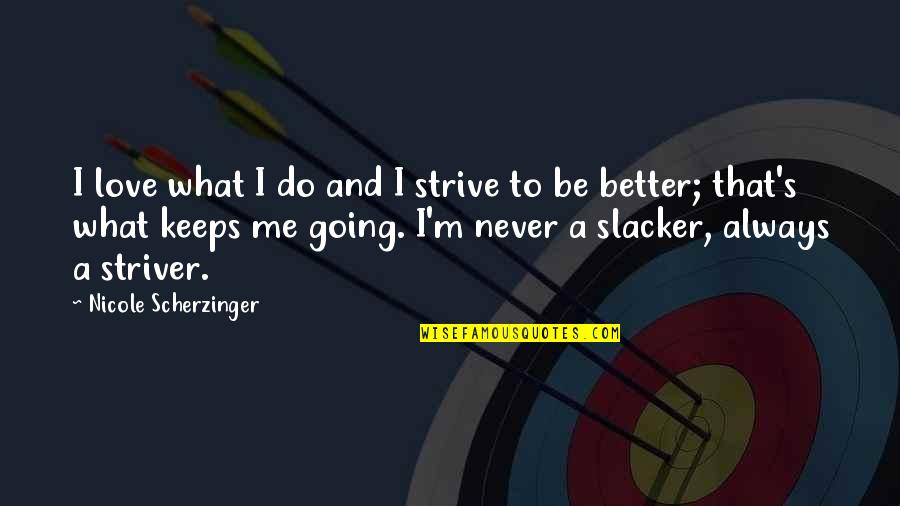 Hotchpotch Quotes By Nicole Scherzinger: I love what I do and I strive Hotchpotch Quotes By Nicole Scherzinger: I love what I do and I strive