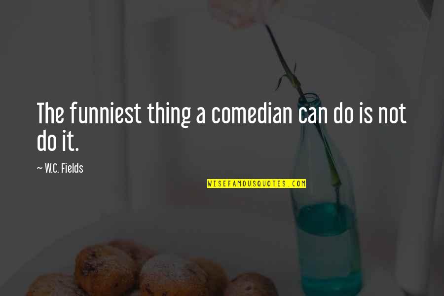 Hotchpotch Recipe Quotes By W.C. Fields: The funniest thing a comedian can do is Hotchpotch Recipe Quotes By W.C. Fields: The funniest thing a comedian can do is