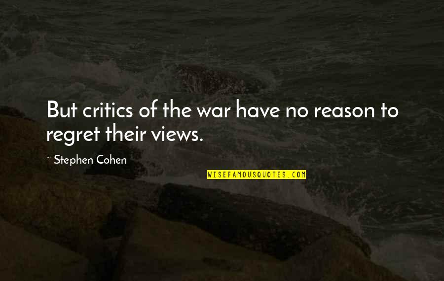 Hotdish Quotes By Stephen Cohen: But critics of the war have no reason