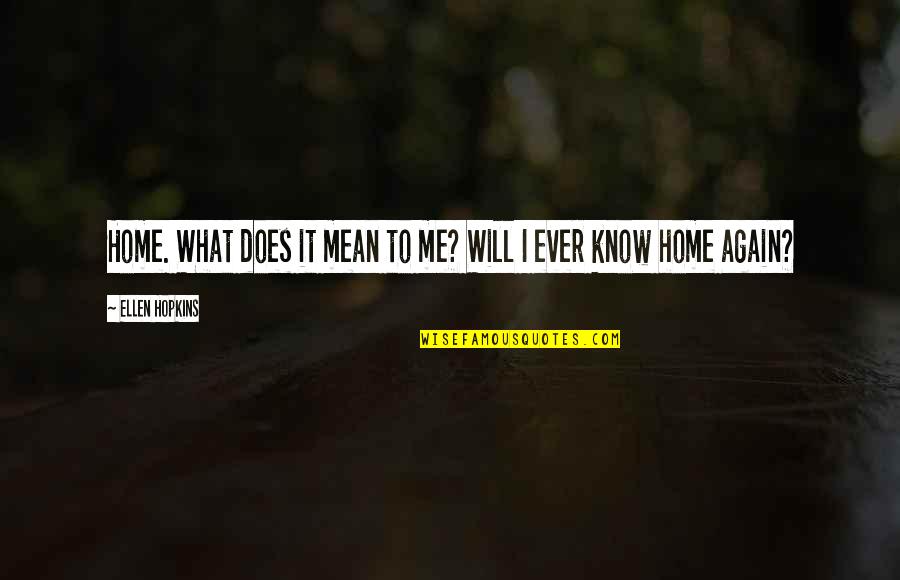Hotdogging Hans Quotes By Ellen Hopkins: Home. What does it mean to me? Will